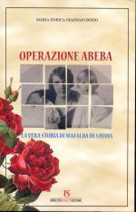 47637 - Magnani Bosio, M.-E. - Operazione Abeba. La vera storia di Mafalda di Savoia