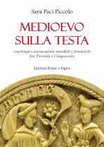 47890 - Paci Piccolo, S. - Medioevo sulla testa. Copricapo e acconciature maschili e femminili fra Trecento e Cinquecento