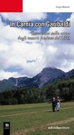 48083 - Madinelli, G. - In Carnia con Garibaldi. Escursioni in Sernio-Grauzaria sulle orme degli insorti friulani del 1864