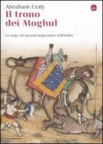 48436 - Eraly, A. - Trono dei Moghul. La saga dei grandi imperatori dell'India (Il)