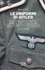 48480 - Bull, S. - Uniformi di Hitler. Equipaggiamento armi e decorazioni dell'esercito tedesco 1933-1945 (Le)