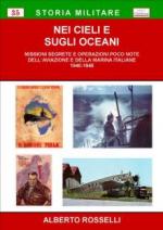 48520 - Rosselli, A. - Nei Cieli e sugli Oceani. Missioni segrete e operazioni poco note dell'Aviazione e della Marina italiane 1940-1945