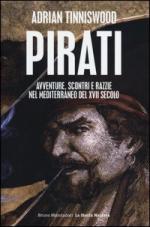 48627 - Tinniswood, A. - Pirati. Avventure, scontri e razzie nel Mediterraneo del XVII secolo