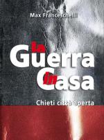 48782 - Cavasinni-Franceschelli-Franceschelli, A.-F.-M. - Guerra in Casa: Chieti Citta' aperta (La) - Libro+DVD
