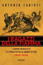 48856 - Carioti, A. - Ragazzi della fiamma. I giovani neofascisti e il progetto della grande Destra 1952-1958 (I)