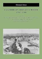 48929 - Artese, G. - Guerra in Abruzzo e Molise 1943-1944 Vol 2. La battaglia del Sangro - Le battaglie del Moro e di Ortona -  I combattimenti di Mignano, San Pietro e nell'area a nord di Venafro