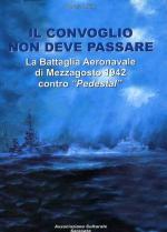 48993 - Smith, P.C. - Convoglio non deve passare. La battaglia aeronavale di Mezzagosto 1942 contro Pedestal (Il)