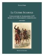 49503 - Fumis, R. - Ultime Sciabole. Cavalleggeri di Alessandria (14.). Storia di un Reggimento dimenticato (Le)