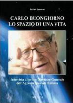 49548 - Ferrone, E. - Carlo Buongiorno. Lo spazio di una vita. Intervista al primo Direttore Generale dell'Agenzia Spaziale Italiana