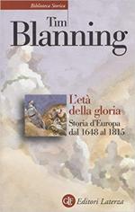 49567 - Blanning, T. - Eta' della gloria. Storia d'Europa dal 1648 al 1815 (L')