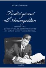 49716 - Cosentino, M. - Tredici giorni all'Armageddon. Ottobre 1962: la crisi di Cuba e il confronto militare fra gli Stati Uniti e l'Unione Sovietica