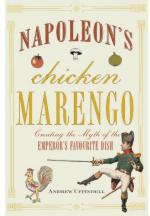 49753 - Uffindell, A. - Napoleon's Chicken Marengo. Creating the Myth of the Emperor's Favourite Dish