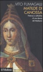 49788 - Fumagalli, V. - Matilde di Canossa. Potenza e solitudine di una donna del Medioevo