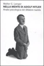 49897 - Langer, W.C. - Nella mente di Adolf Hitler. Analisi psicologica del dittatore nazista