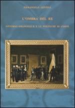 50004 - Gentile, P. - Ombra del Re. Vittorio Emanuele II e le politiche di corte (L')