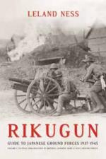 50536 - Ness, L. - Rikugun. Guide to Japanese Ground Forces 1937-1945 Vol 1: Tactical Organization of Imperial Japanese Army and Navy Ground Forces 