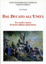 50564 - Paoletti, C. - Dal Ducato all'Unita'. Tre secoli e mezzo di storia militare piemontese