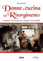 50569 - Bertolo, B. - Donne e cucina nel Risorgimento. Aneddoti e ricette popolari, borghesi, reali dell'800