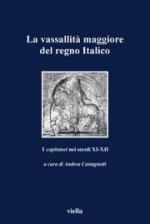 50730 - Castagnetti, A. - Vassallita' maggiore del Regno italico. I Capitanei nei secoli XI e XII