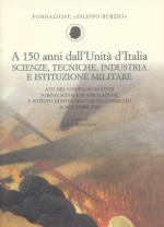 50827 - Bonanate, L. cur - A 150 anni dall'Unita' d'Italia. Scienze, tecniche, industria e istituzione militare