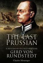 50939 - Messenger, C. - Last Prussian. A Biography of Field Marshal Gerd von Rundstedt (The)