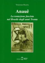 50968 - Fratta, V. - Anaue. La tentazione fascista nel Brasile degli anni Trenta