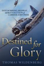 51137 - Wildenburg, T. - Destined for Glory. Dive Bombing, Midway, and the Evolution of Carrier Airpower