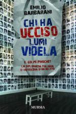 51203 - Barbarani, E. - Chi ha ucciso Lumi Videla? Il golpe Pinochet, la diplomazia italiana e i retroscena di un delitto