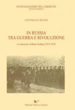 51425 - Biagini, A.F. - In Russia tra Guerra e Rivoluzione. La missione militare italiana 1915-1918