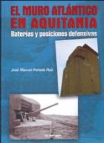 51542 - Paneda Ruiz, J.M. - Muro Atlantico en Aquitania. Baterias y Posiciones Defensivas (El)