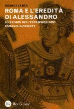 51670 - Lanza, M. - Roma e l'eredita' di Alessandro. Gli esordi dell'espansionismo romano in Oriente