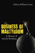 51790 - Lewis, J.W. - Business of Martyrdom. A History of Suicide Bombing (The)
