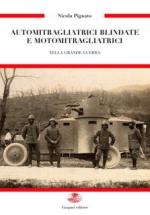 51833 - Pignato, N. - Automitragliatrici blindate e motomitragliatrici nella Grande Guerra. Armi di una vittoria Vol 3
