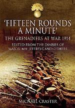 52011 - Craster, M. cur - 'Fifteen Rounds a Minute'. The Grenadiers at War 1914