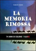 52198 - Soletti, U. - Memoria rimossa. 74 anni di colonie italiane (La)