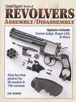 52288 - Wood, J.B. - Gun Digest Book of Firearms Assembly/Disassembly: Vol II: Revolvers