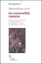 52302 - Ferri, M. - Neutralita' violata. Il Cantone Ticino e il Vallese negli anni napoleonici tra autonomia e minacce annessionistiche 1810-1813 (La)