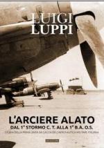 52469 - Luppi, L. - Arciere alato. Dal 1. Stormo C.T. alla 1. B.A. O.S. Storia della prima unita' da caccia dell'Aeronautica Militare Italiana (L')