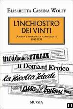 52738 - Cassina Wolff, E. - Inchiostro dei vinti. Stampa e ideologia neofascista 1945-1953 (L')