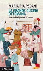 52773 - Pedani, M.P. - Grande cucina ottomana. Una storia di gusto e di cultura (La)