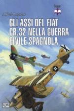 52788 - Logoluso, A. - Assi del Fiat Cr.32 nella Guerra Civile spagnola