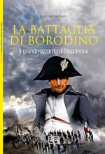 53330 - Haythornthwaite, P. - Battaglia di Borodino. 1812. Il grande azzardo di Napoleone (La)