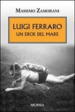 53339 - Zamorani, M. - Luigi Ferraro. Un eroe del mare