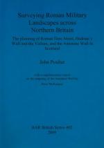 53440 - Poulter, J. - Surveying Roman Military Landscapes across Northern Britain. The planning of Roman Dere Street, Hadrian's Wall and the Vallum, and the Antonine Wall in Scotland. With a supplementary report on the mapping of the Antonine Wall by Peter McKeague