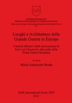 53558 - Breda, M.A. (Ed.) - Luoghi e Architetture della Grande Guerra in Europa. I sistemi difensivi dalle teorizzazioni di Karl von Clausewitz alla realta' della Prima Guerra Mondiale