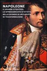 53719 - Tarle, E.V. - Napoleone. Il grande stratega, lo spregiudicato statista nello sfondo di un'Europa in trasformazione