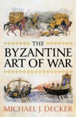 53969 - Decker, M.J. - Byzantine Art of War (The)