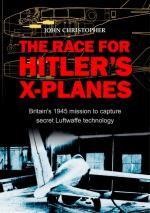 53998 - Christopher, J. - Race for Hitler's X-Planes. Britain's 1945 Mission to capture Secret Luftwaffe Technology