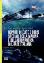 54652 - Crociani-Battistelli, P.-P. - Reparti di elite e forze speciali della Marina e dell'Aeronautica Militare italiana 1940-1945