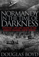 54729 - Boyd, D. - Normandy in the time of darkness. Everyday Life and Death in the French Channel Ports 1940-1945